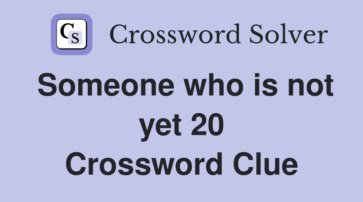 Someone who is not yet 20 Crossword Clue
