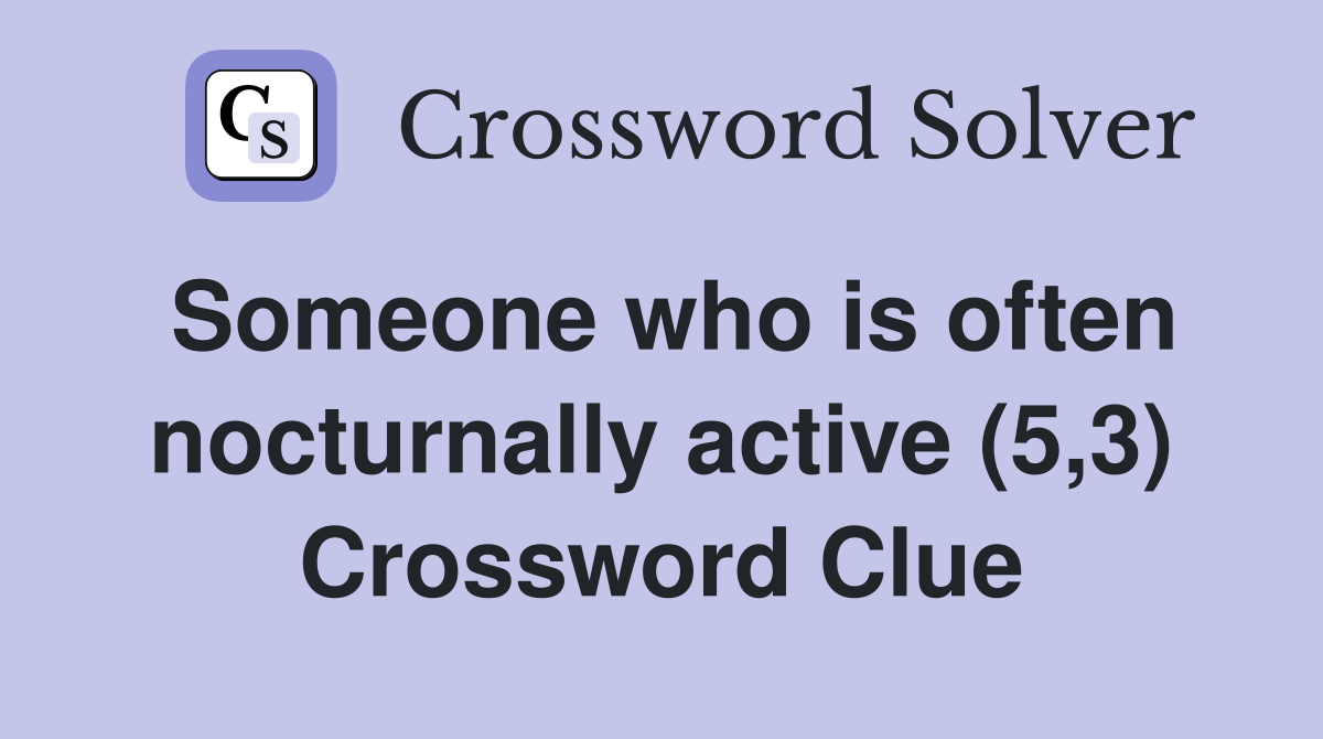 Someone who is often nocturnally active (5,3) Crossword Clue