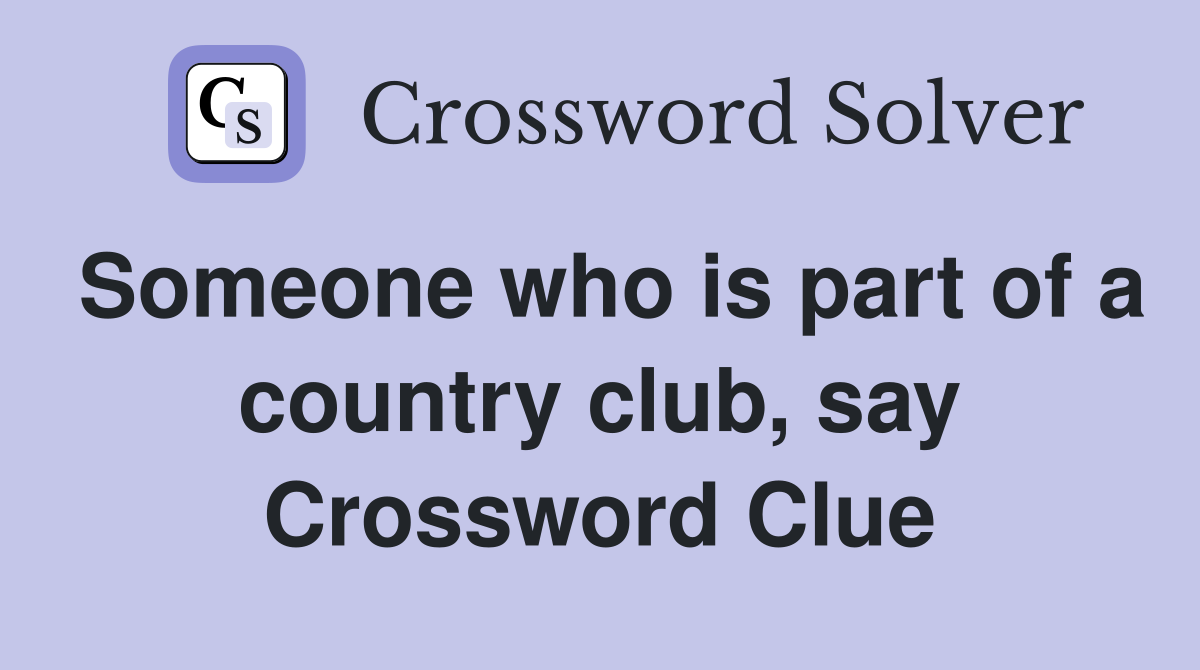 Someone who is part of a country club, say Crossword Clue