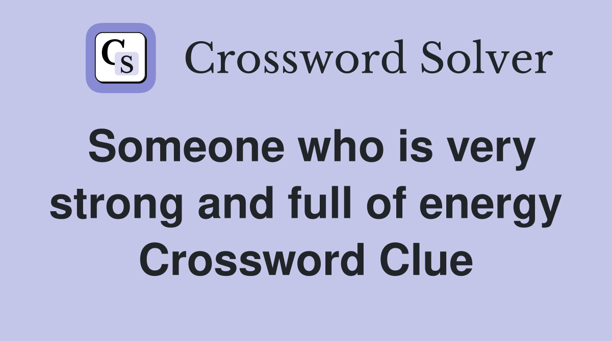 Someone who is very strong and full of energy Crossword Clue