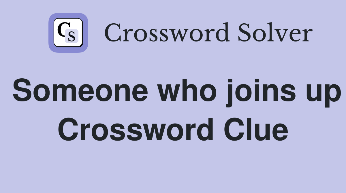 Someone who joins up Crossword Clue