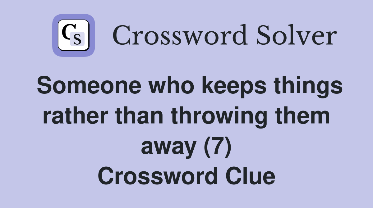 Someone who keeps things rather than throwing them away (7) Crossword Clue