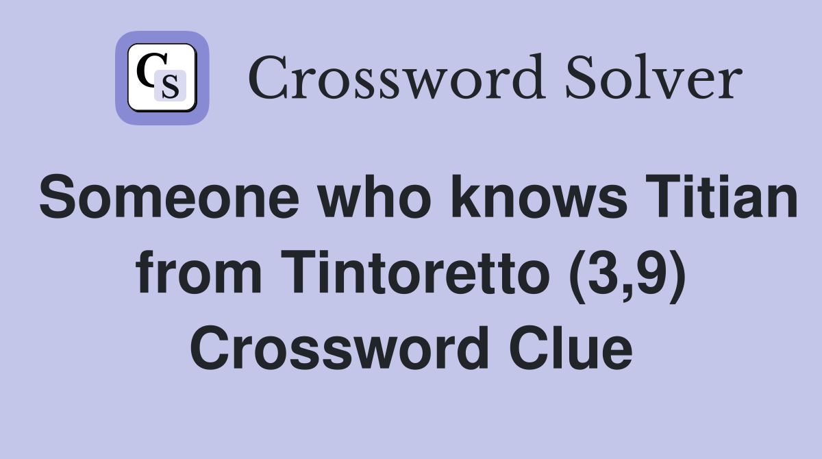 Someone who knows Titian from Tintoretto (3,9) Crossword Clue