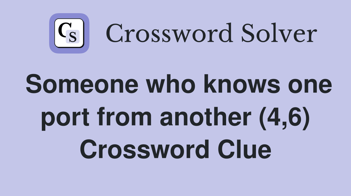 Someone who knows one port from another (4,6) Crossword Clue