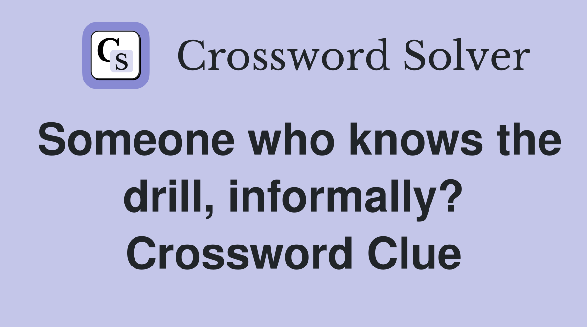 Someone who knows the drill, informally? Crossword Clue