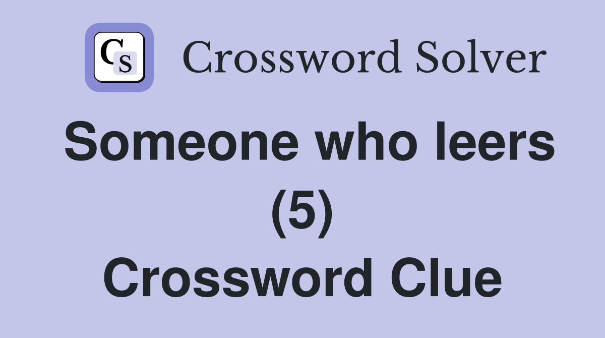 Someone who leers (5) Crossword Clue