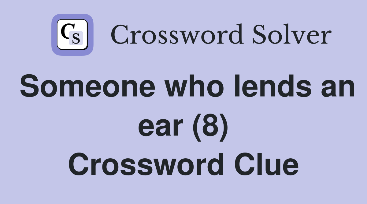 Someone who lends an ear (8) Crossword Clue