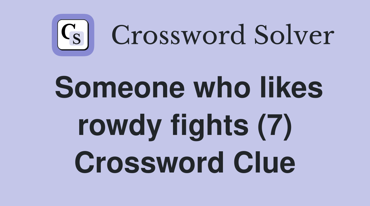 Someone who likes rowdy fights (7) Crossword Clue