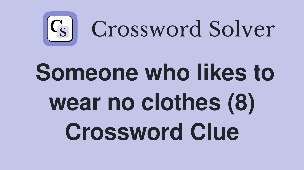 Someone who likes to wear no clothes (8) Crossword Clue