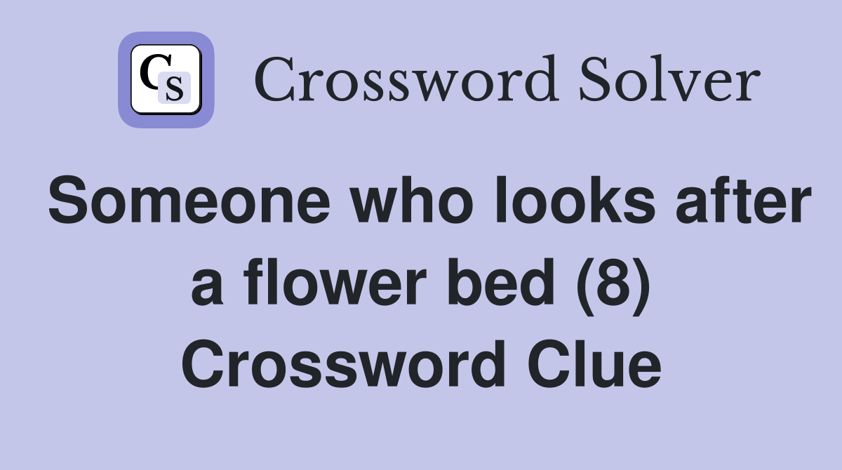 Someone who looks after a flower bed (8) Crossword Clue