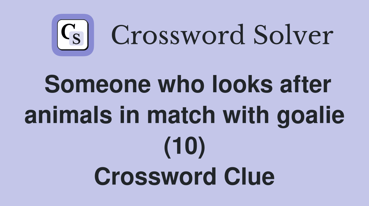 Someone who looks after animals in match with goalie (10) Crossword Clue