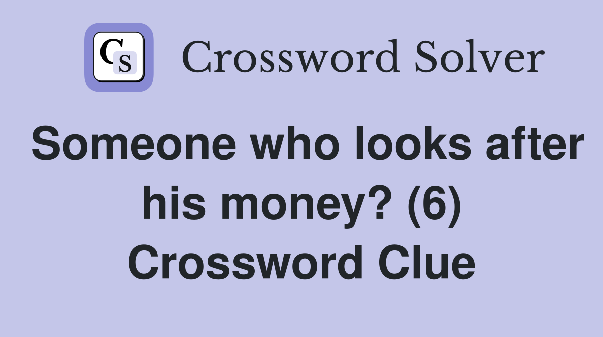 Someone who looks after his money? (6) Crossword Clue