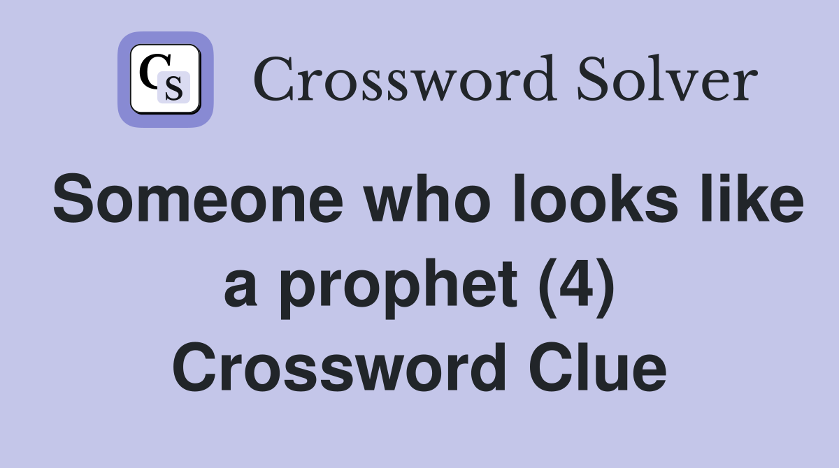 Someone who looks like a prophet (4) Crossword Clue