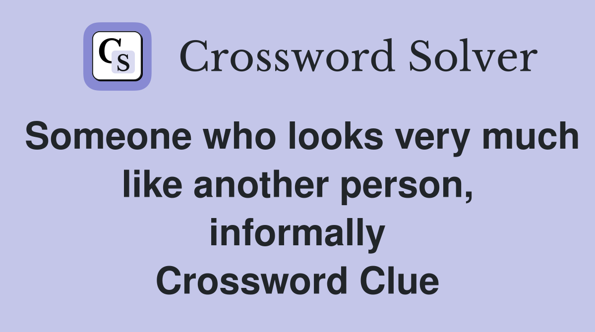 Someone who looks very much like another person, informally Crossword Clue