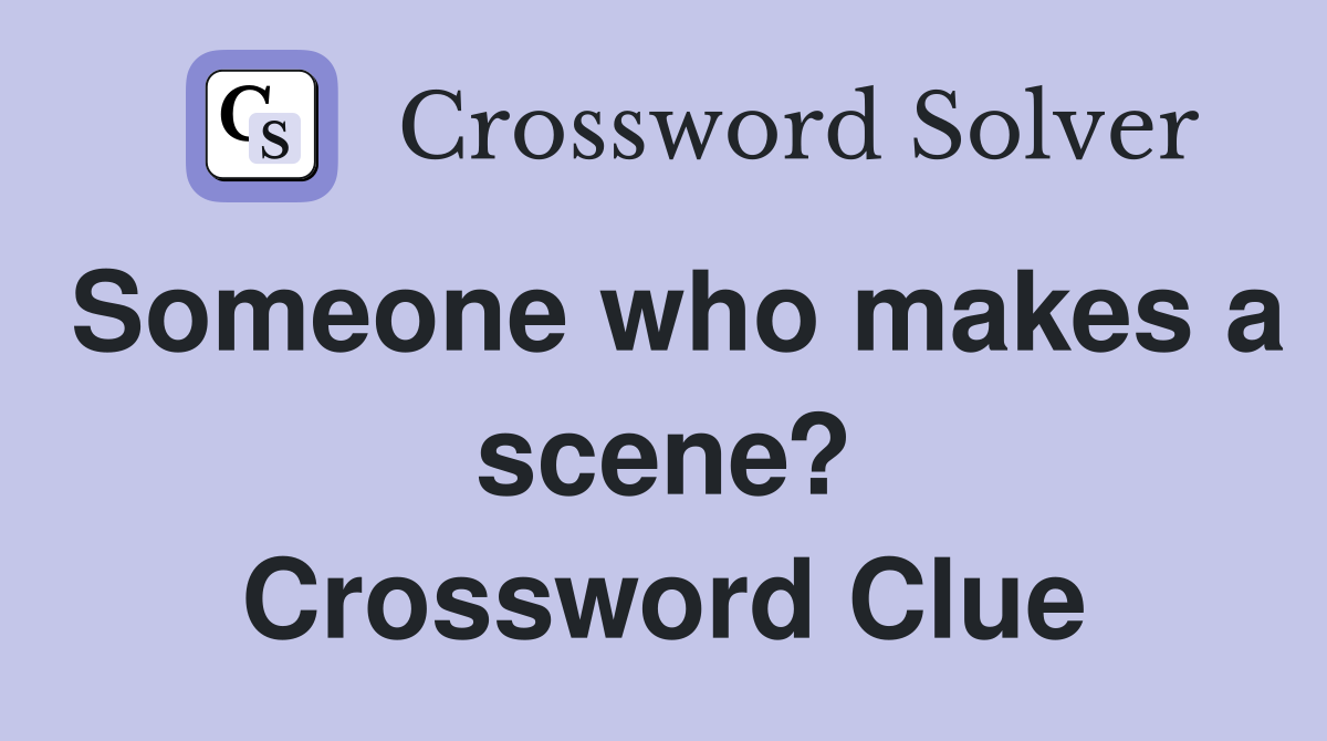 Someone who makes a scene? Crossword Clue