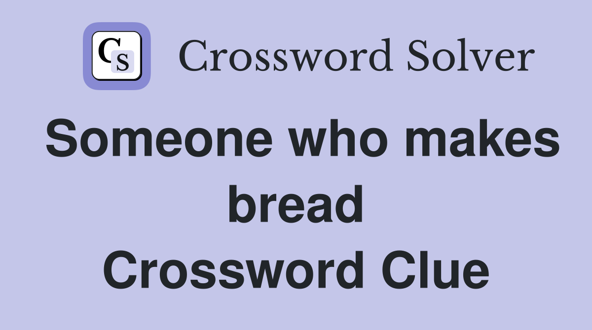 Someone who makes bread Crossword Clue