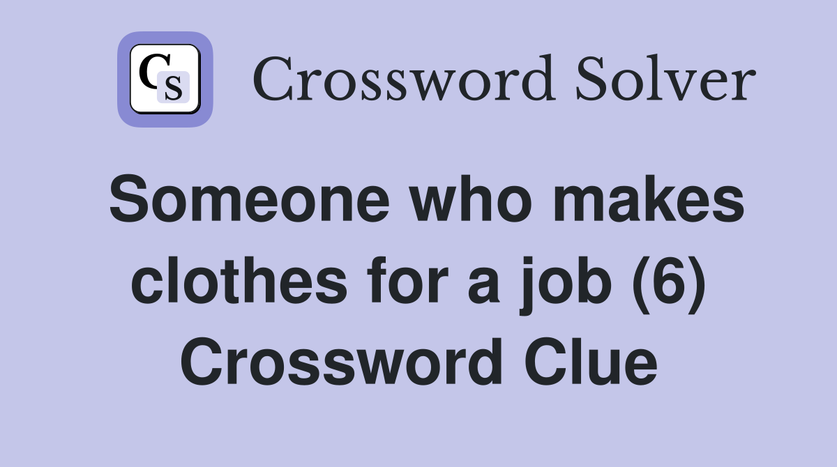 Someone who makes clothes for a job (6) Crossword Clue