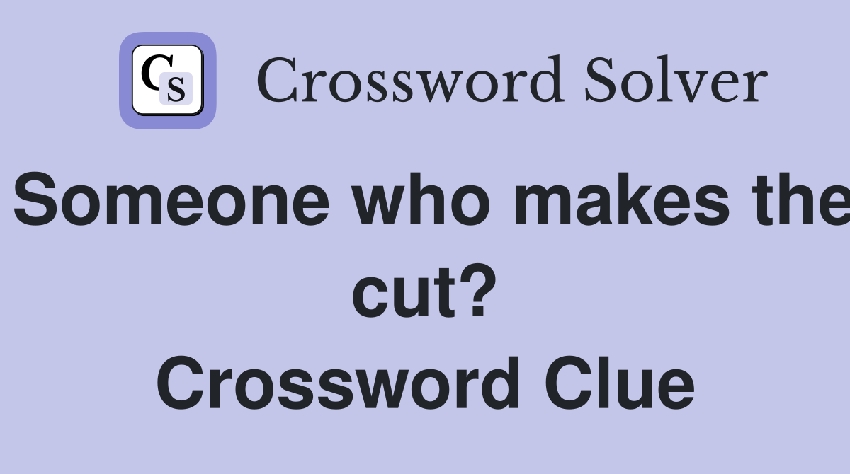 Someone who makes the cut? Crossword Clue