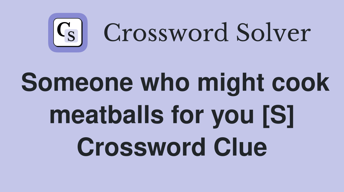 Someone who might cook meatballs for you [S] Crossword Clue