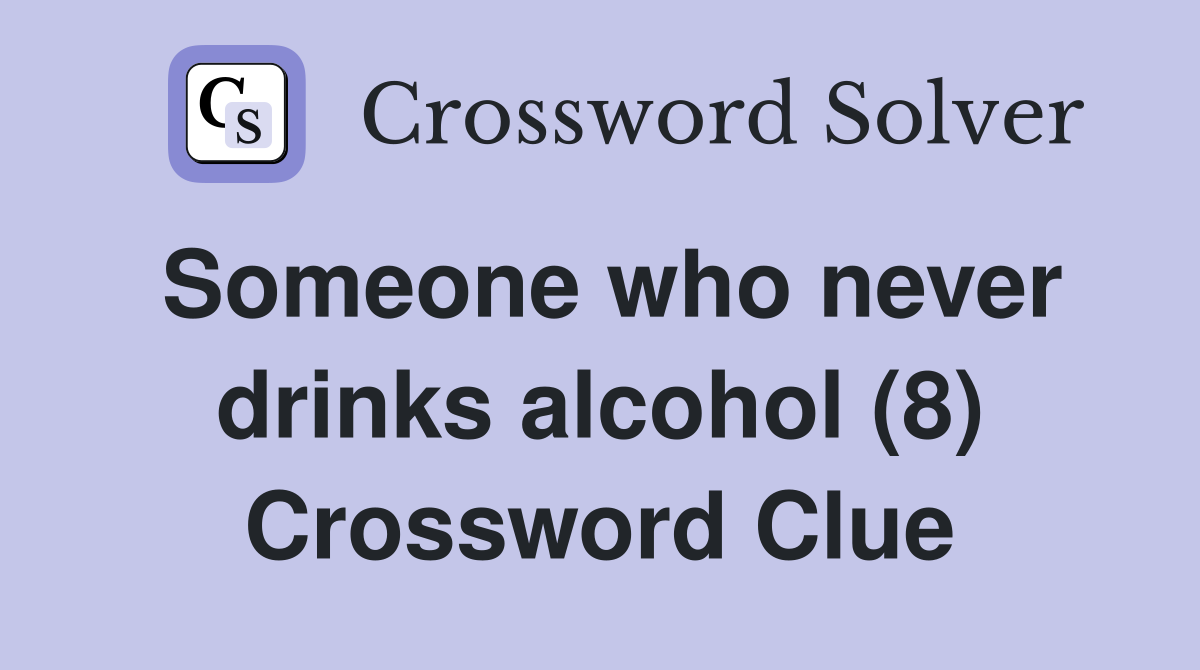 Someone who never drinks alcohol (8) Crossword Clue