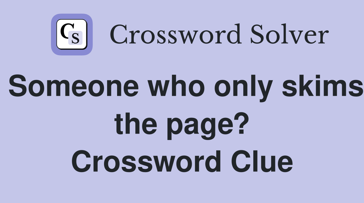 Someone who only skims the page? Crossword Clue