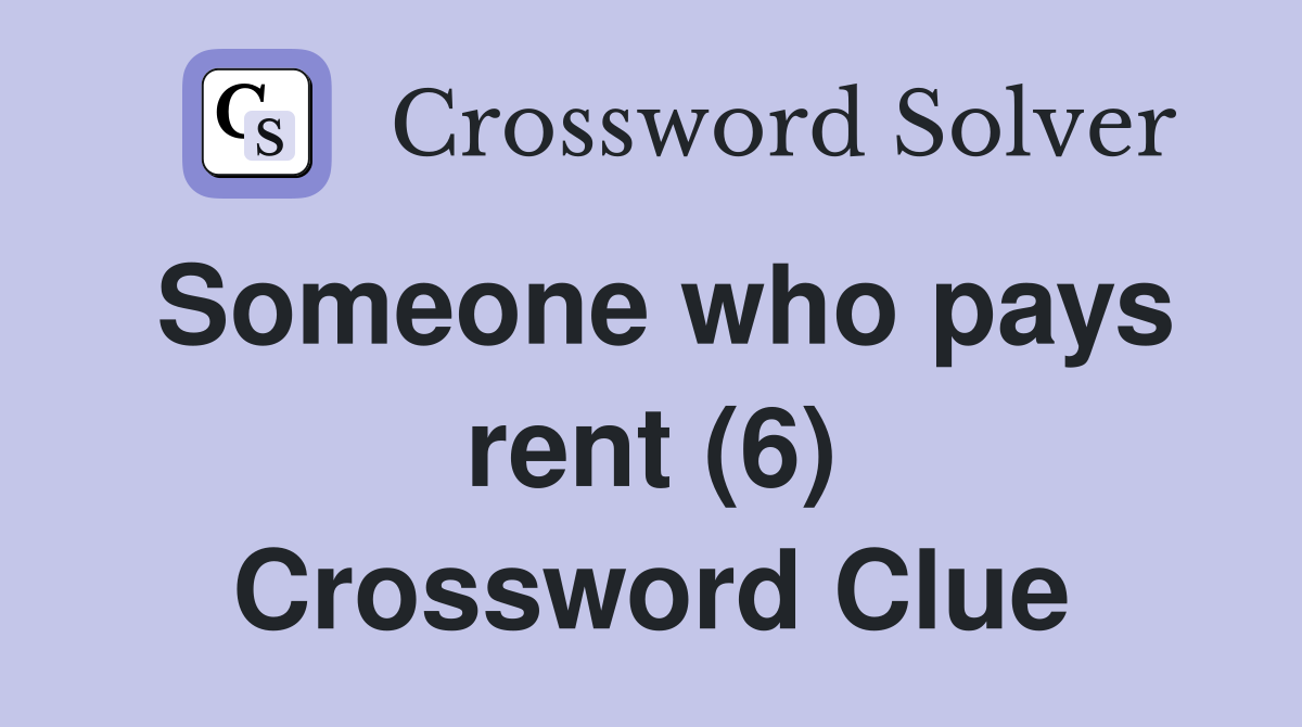 Someone who pays rent (6) Crossword Clue