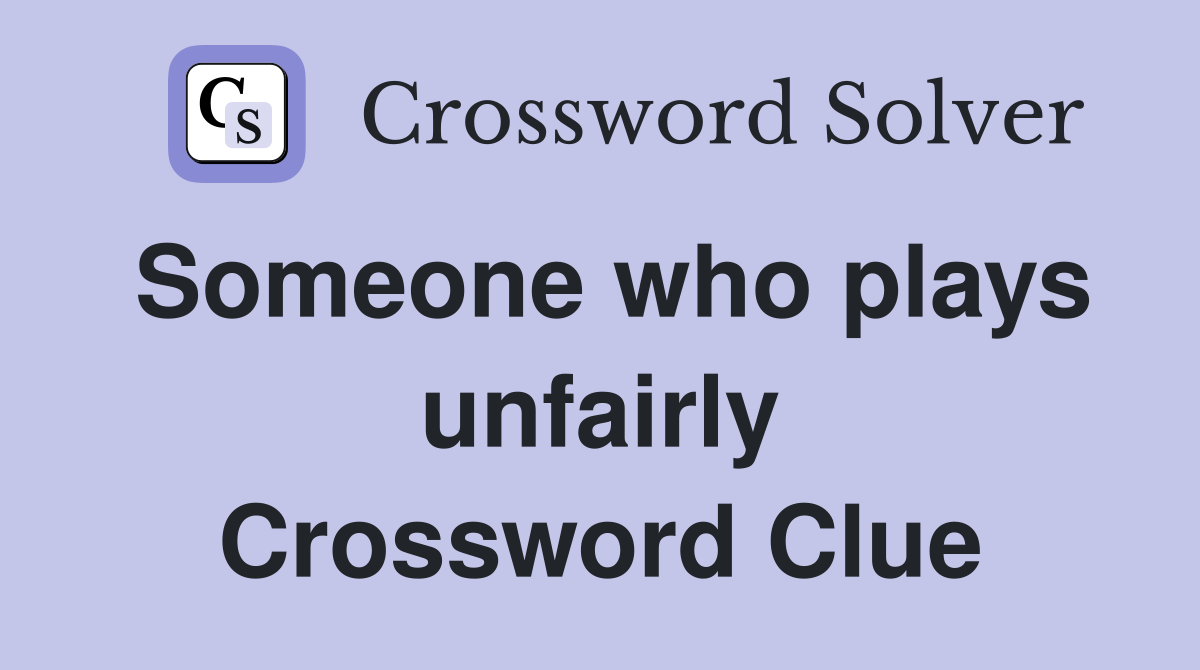 Someone who plays unfairly Crossword Clue