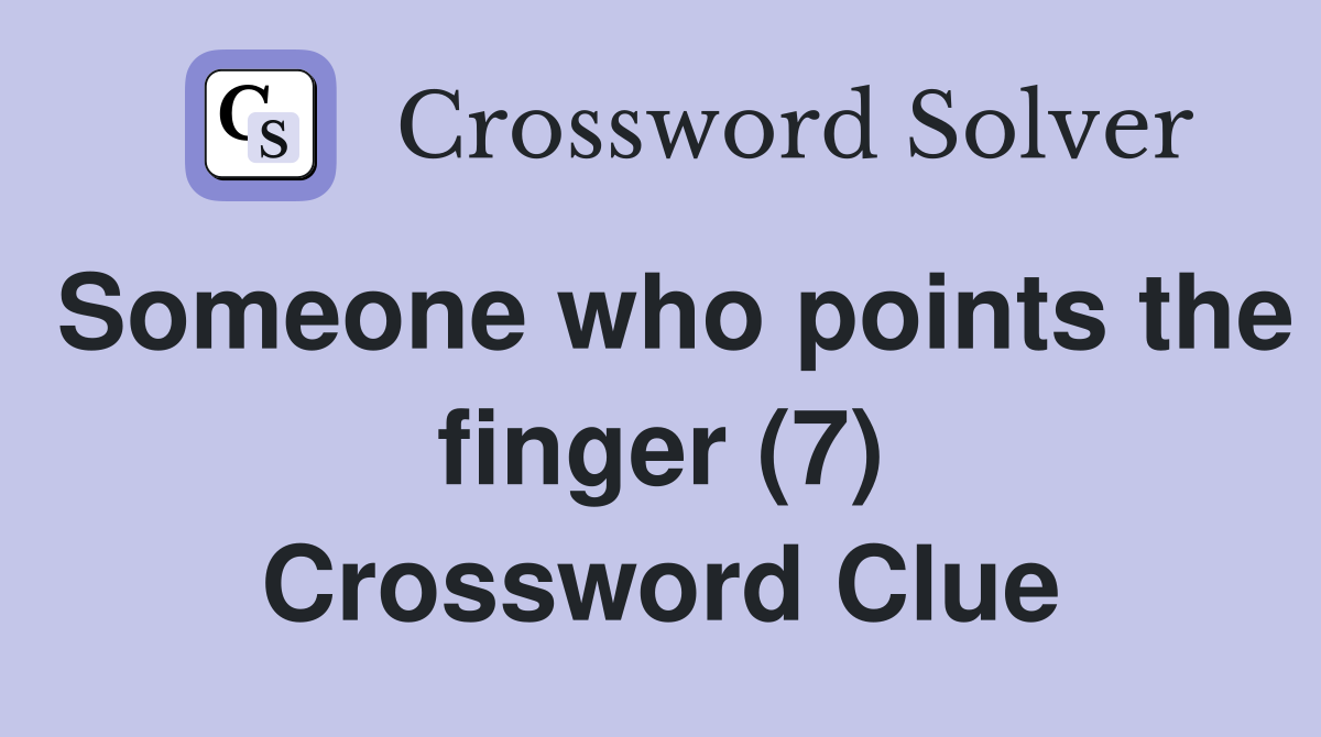 Someone who points the finger (7) Crossword Clue
