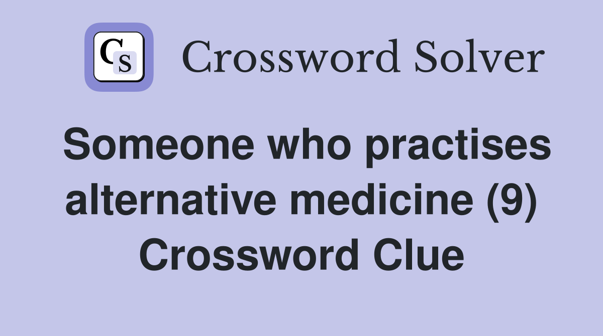 Someone who practises alternative medicine (9) Crossword Clue