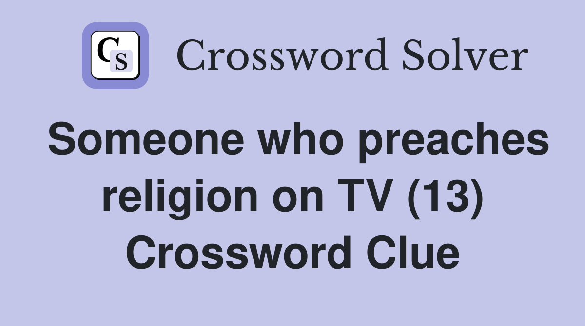Someone who preaches religion on TV (13) Crossword Clue