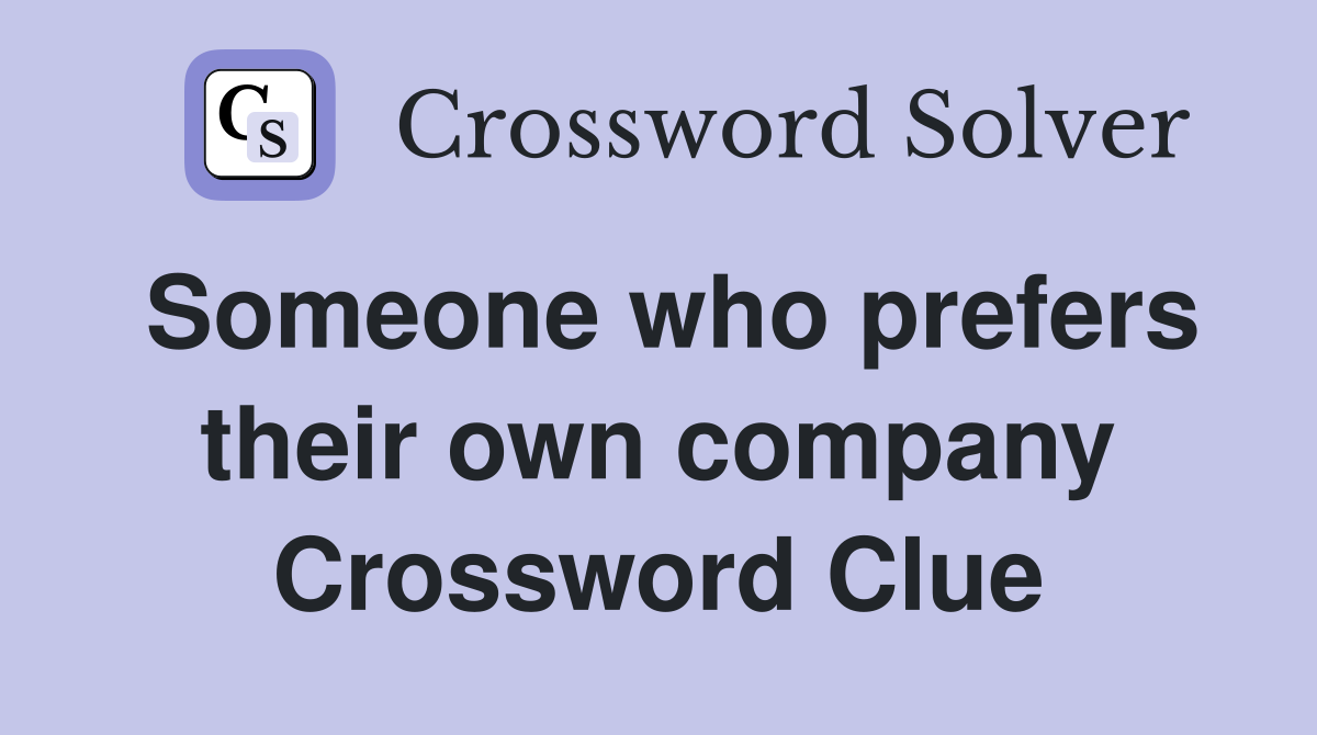 Someone who prefers their own company Crossword Clue