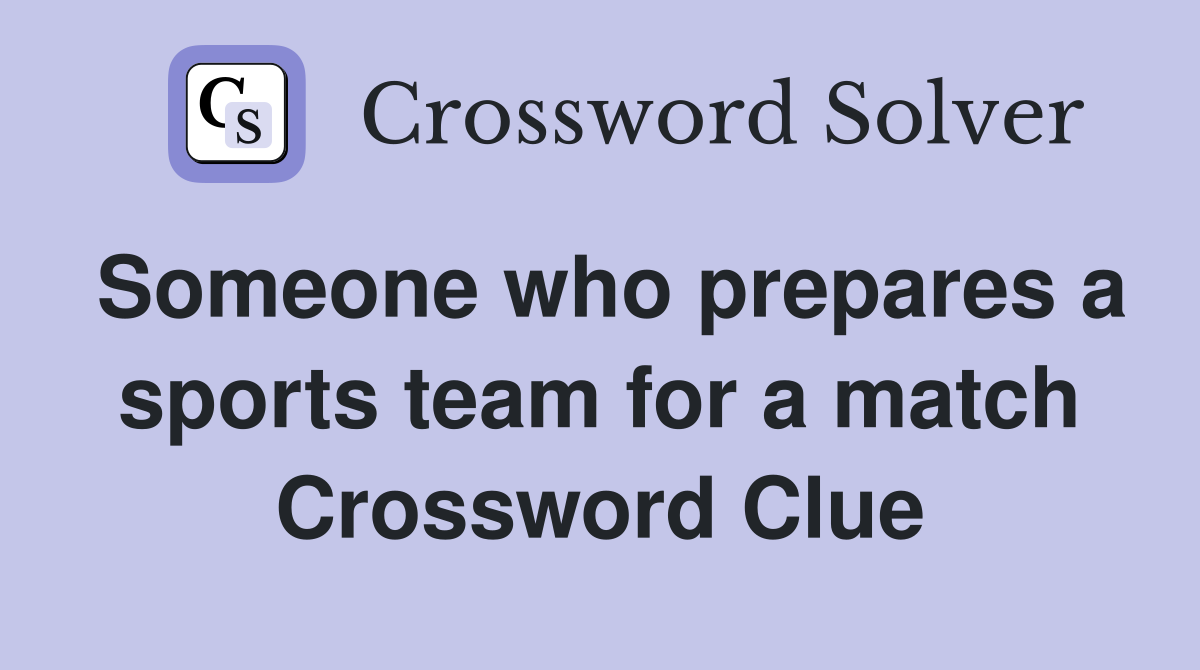 Someone who prepares a sports team for a match Crossword Clue