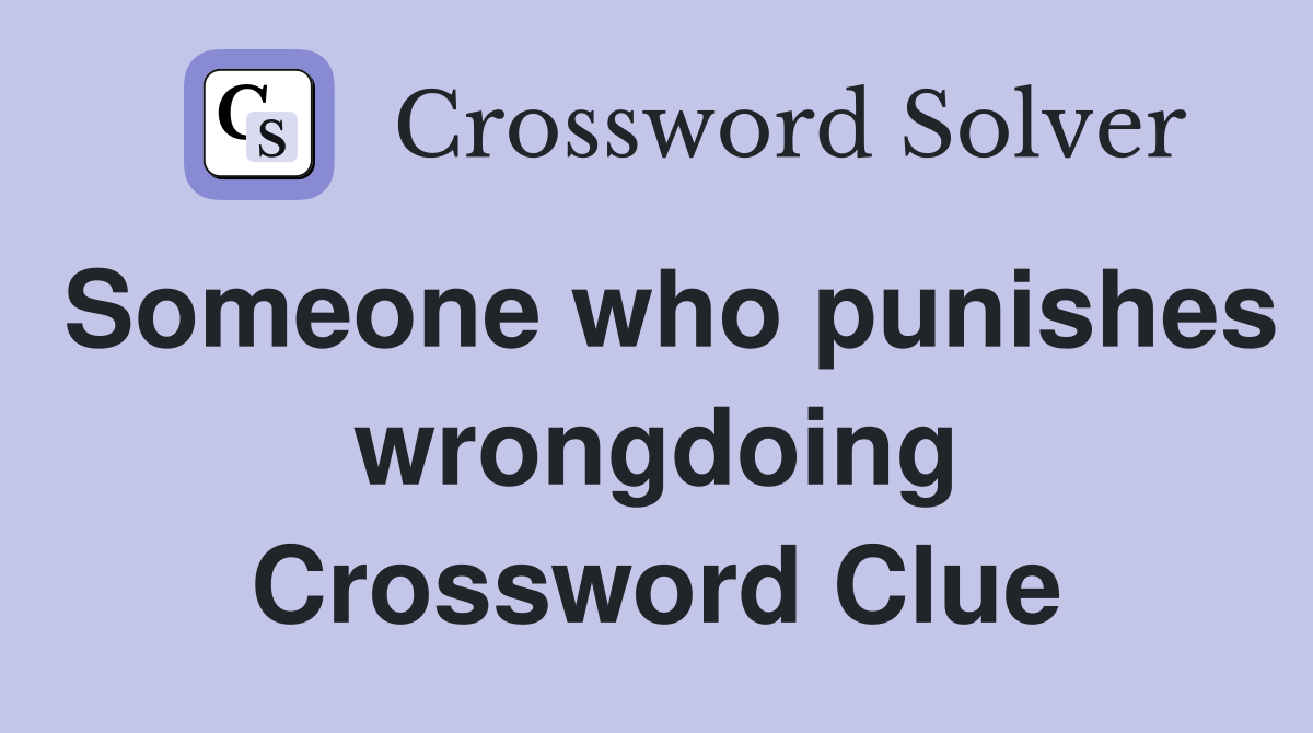 Someone who punishes wrongdoing Crossword Clue
