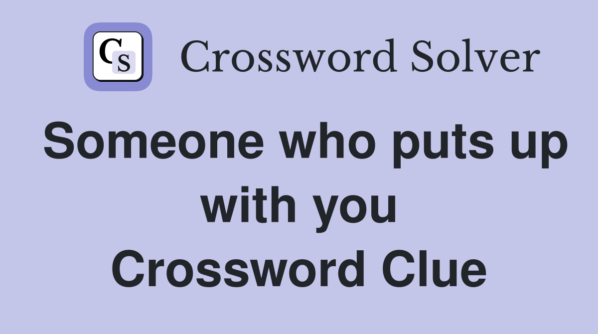 Someone who puts up with you Crossword Clue