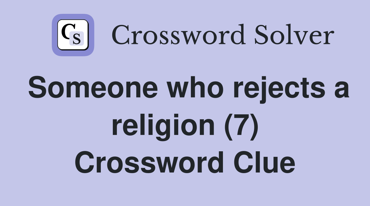 Someone who rejects a religion (7) Crossword Clue