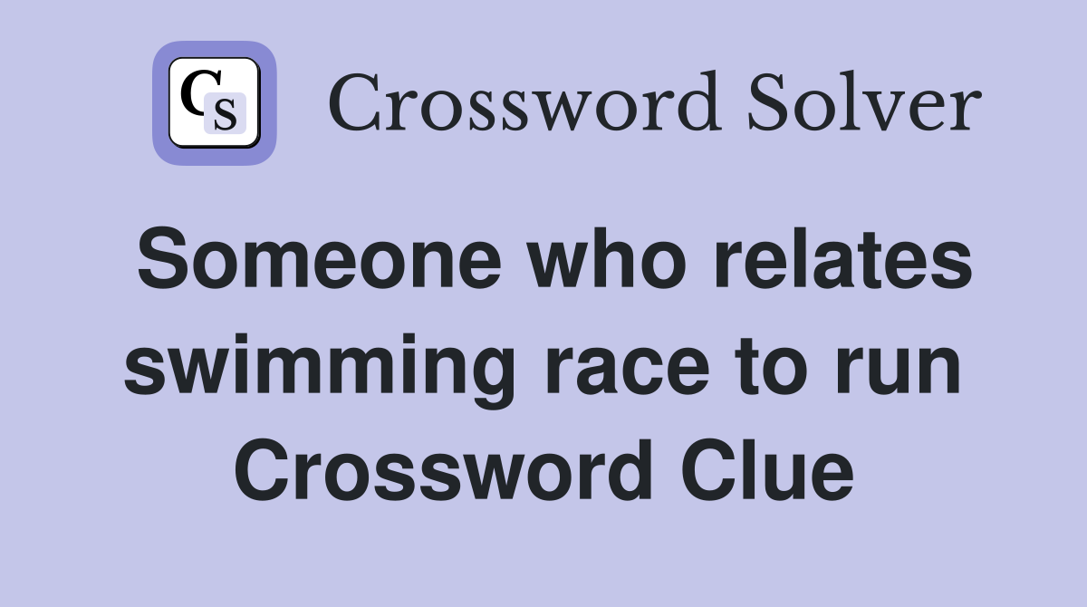 Someone who relates swimming race to run Crossword Clue