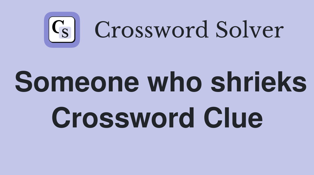 Someone who shrieks Crossword Clue