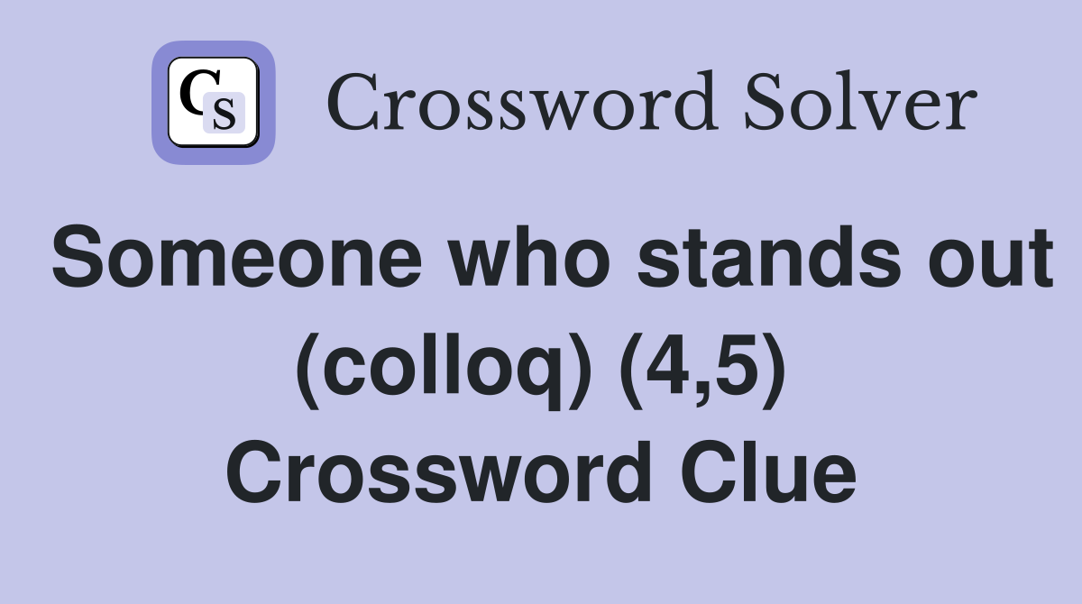 Someone who stands out (colloq) (4,5) Crossword Clue