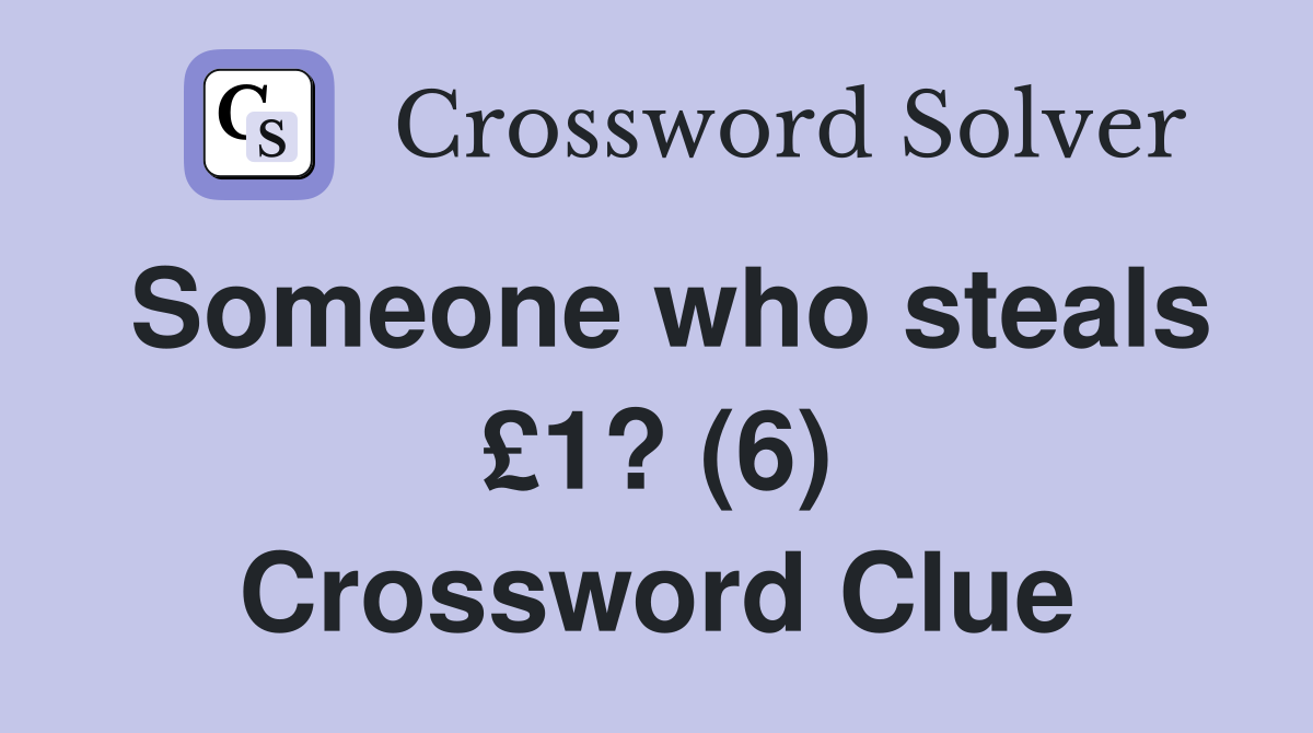 Someone who steals £1? (6) Crossword Clue