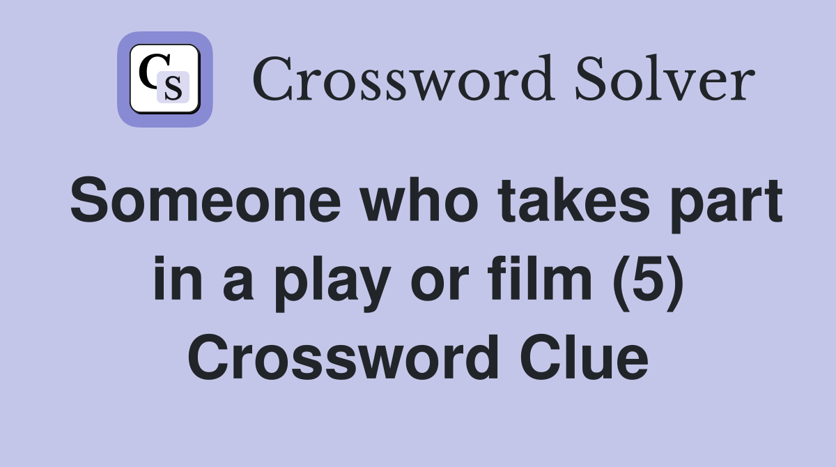 Someone who takes part in a play or film (5) Crossword Clue