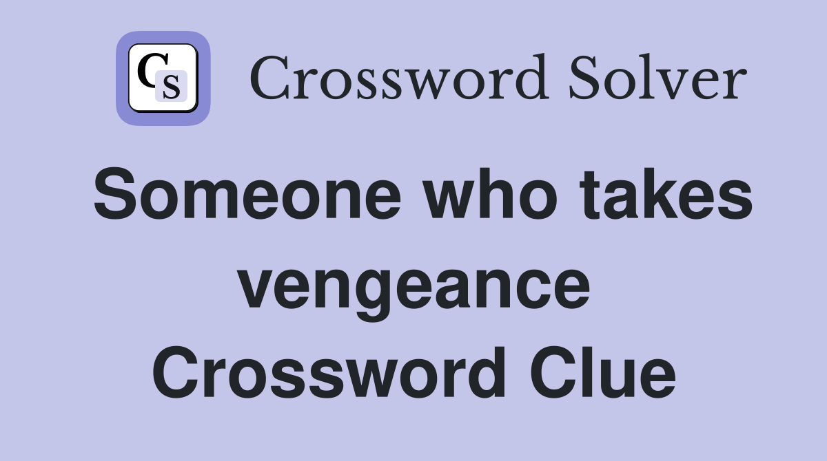 Someone who takes vengeance Crossword Clue