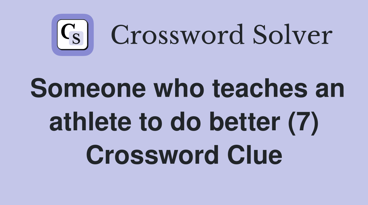 Someone who teaches an athlete to do better (7) Crossword Clue