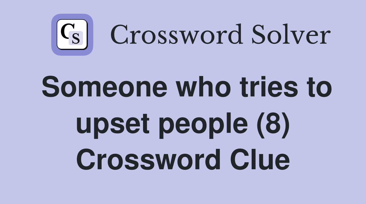 Someone who tries to upset people (8) Crossword Clue