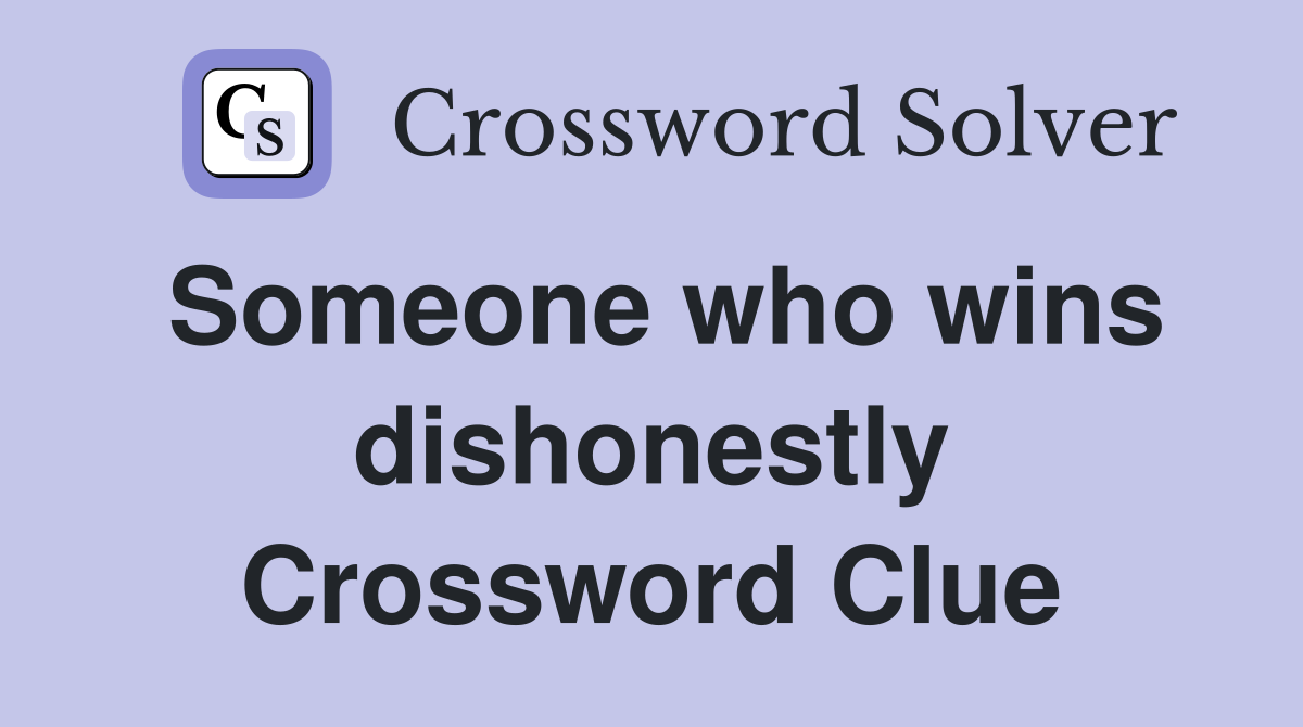 Someone who wins dishonestly Crossword Clue