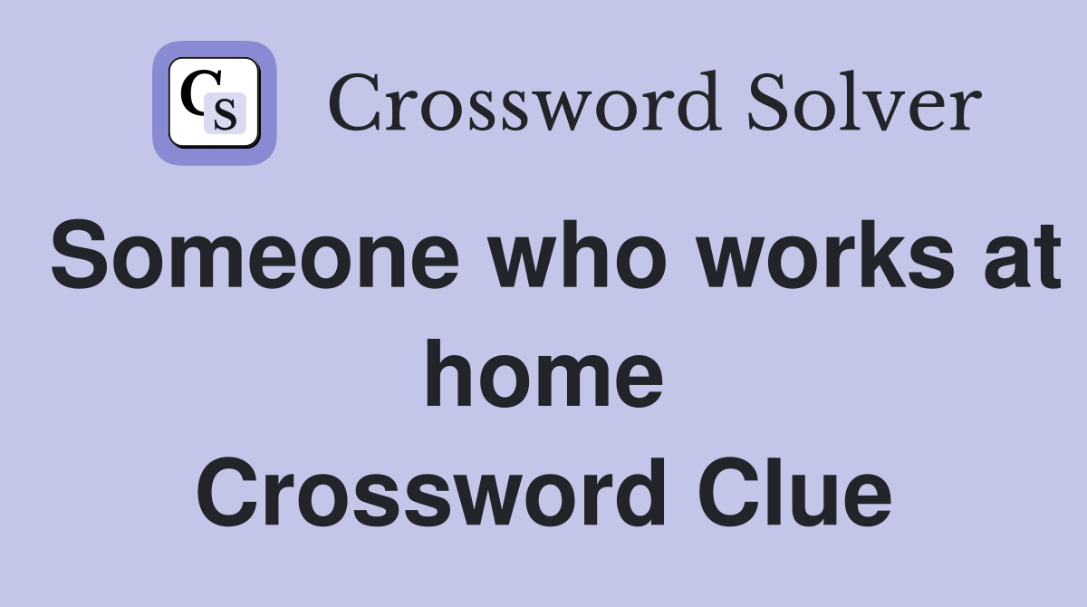 Someone who works at home Crossword Clue
