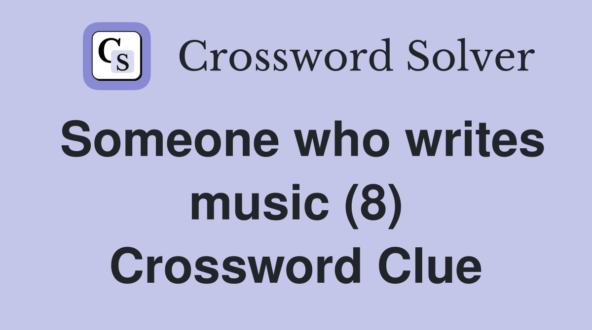 Someone who writes music (8) Crossword Clue
