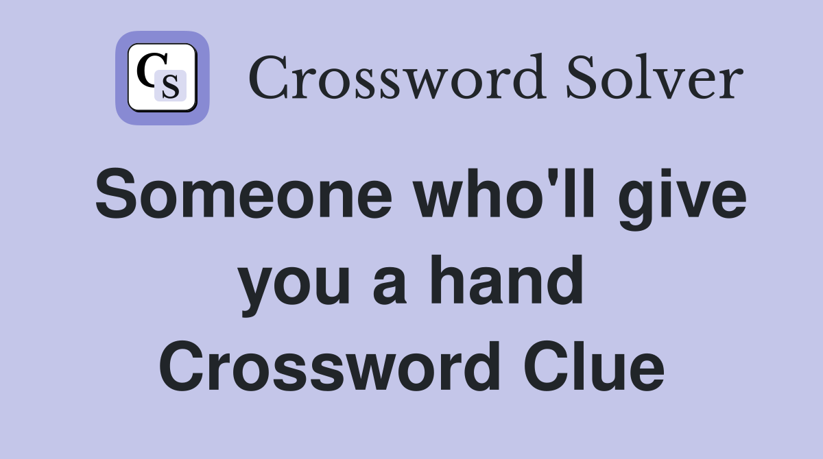 Someone who'll give you a hand Crossword Clue