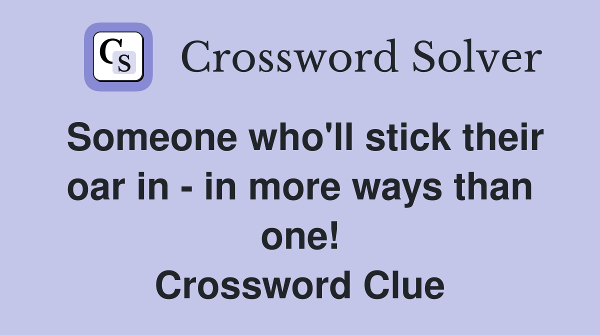 Someone who'll stick their oar in - in more ways than one! Crossword Clue