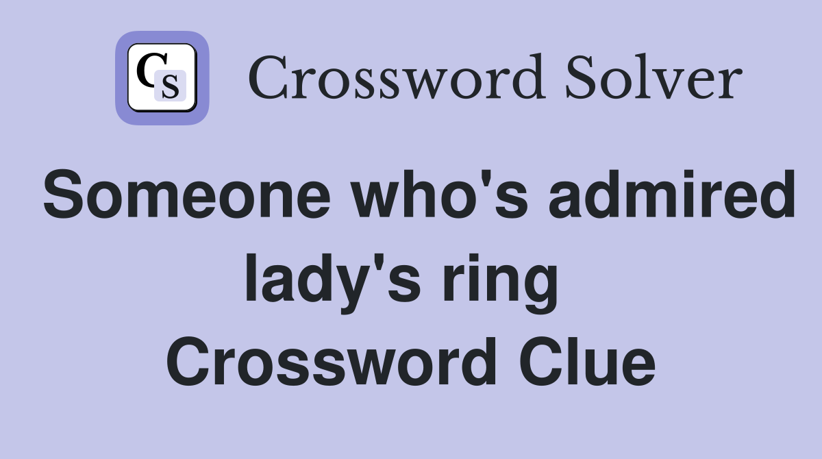 Someone who's admired lady's ring  Crossword Clue
