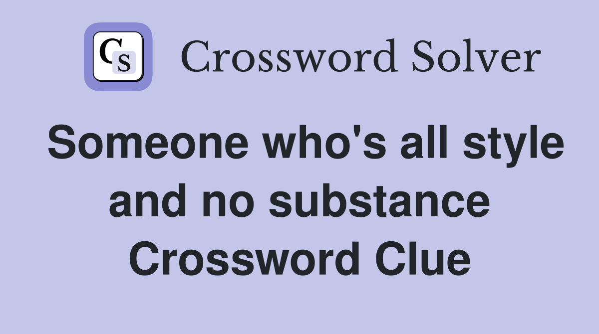 Someone who's all style and no substance Crossword Clue